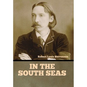 In the South Seas - by  Robert Louis Stevenson (Hardcover) - 1 of 1