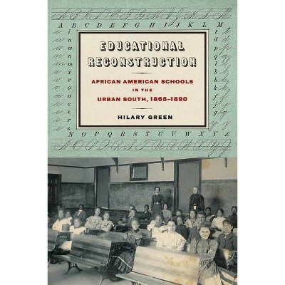 Educational Reconstruction - (Reconstructing America) by  Hilary N Green (Paperback)