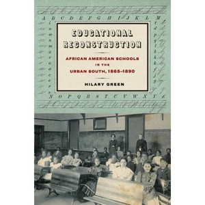 Educational Reconstruction - (Reconstructing America) by  Hilary N Green (Paperback) - 1 of 1