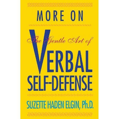 More Verbal Self-Defense - by  Suzette Haden Elgin (Paperback)