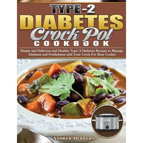 Type 2 Diabetes Crock Pot Cookbook By Andrew Herrera Hardcover Target