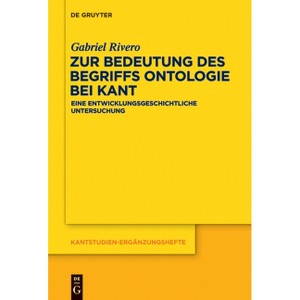 Zur Bedeutung Des Begriffs Ontologie Bei Kant - (Kantstudien-Ergänzungshefte) by  Gabriel Rivero (Paperback) - 1 of 1