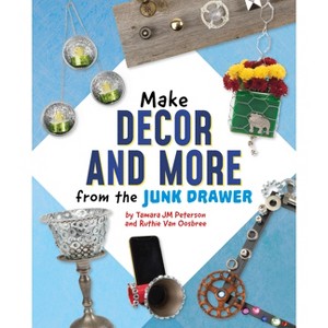 Make Decor and More from the Junk Drawer - (Scrap Art Fun) by  Ruthie Van Oosbree & Tamara Jm Peterson (Hardcover) - 1 of 1