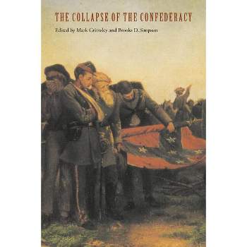 The Collapse of the Confederacy - (Key Issues of the Civil War Era) by  Brooks D Simpson & Mark Grimsley (Paperback)