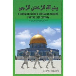 A Deconstruction of Qu'ranic Discourse for the 21st Century - by  Daurius Figueira (Paperback) - 1 of 1
