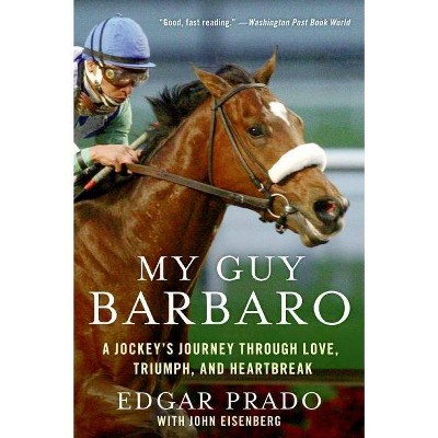 My Guy Barbaro - by  Edgar Prado & John Eisenberg (Paperback)