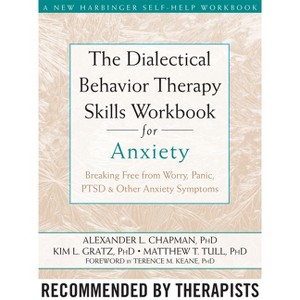 The Dialectical Behavior Therapy Skills Workbook for Anxiety - by  Alexander L Chapman & Kim L Gratz & Matthew T Tull (Paperback) - 1 of 1