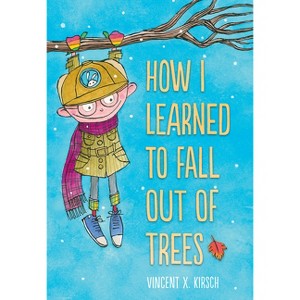 How I Learned to Fall Out of Trees - by  Vincent X Kirsch (Hardcover) - 1 of 1