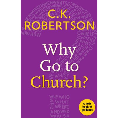 Why Go to Church? - (Little Books of Guidance) by  C K Robertson (Paperback)