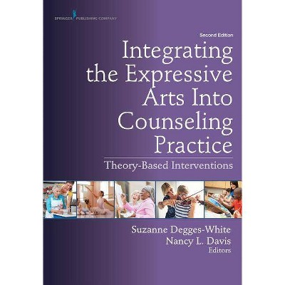 Integrating the Expressive Arts Into Counseling Practice - 2nd Edition by  Suzanne Degges-White & Nancy L Davis (Paperback)