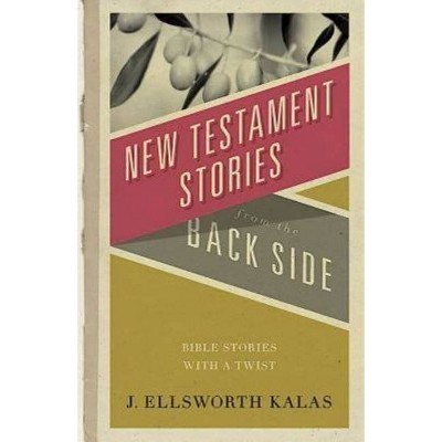 New Testament Stories from the Back Side - by  J Ellsworth Kalas (Paperback)