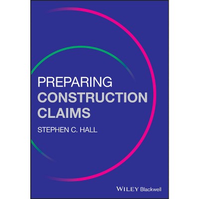 Preparing Construction Claims - by  Stephen C Hall (Paperback)