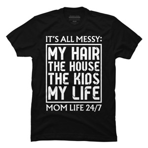 Men's Design By Humans Mom Life 24/7 It's All Messy By OlaFami T-Shirt - 1 of 2