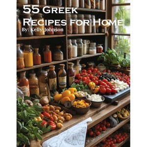 55 Greek Recipes for Home - by  Kelly Johnson (Paperback) - 1 of 1