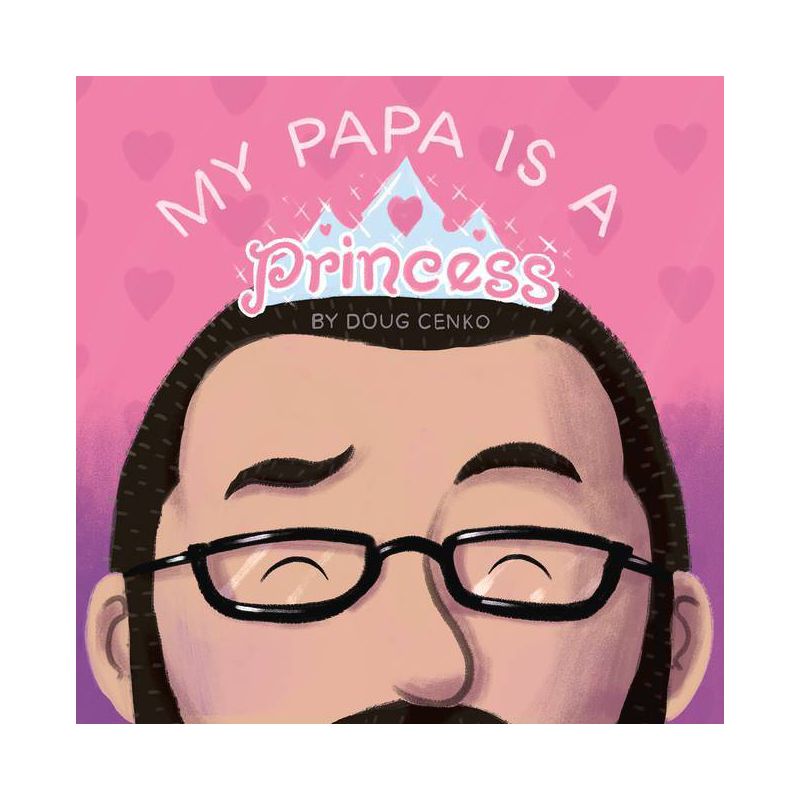 My Papa Is a Princess - by  Doug Cenko (Hardcover), 1 of 2