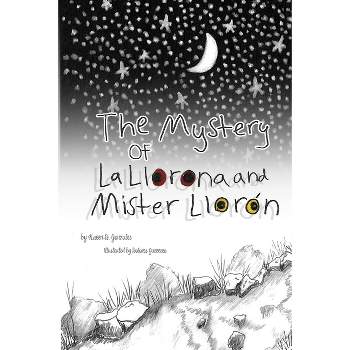 The Mystery of La Llorona and Mister Llorón - by  Karen D Gonzales (Paperback)
