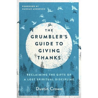 The Grumbler's Guide to Giving Thanks - by  Dustin Crowe (Paperback)