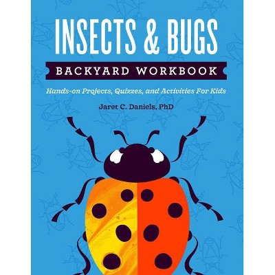 Insects & Bugs Backyard Workbook - (Nature Science Workbooks for Kids) by  Jaret C Daniels (Paperback)