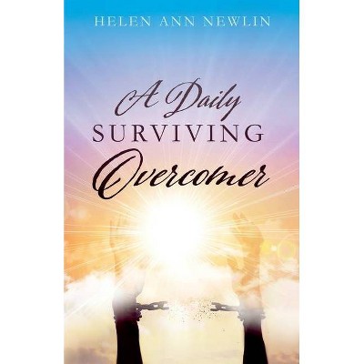 A Daily Surviving Overcomer - by  Helen Ann Newlin (Paperback)