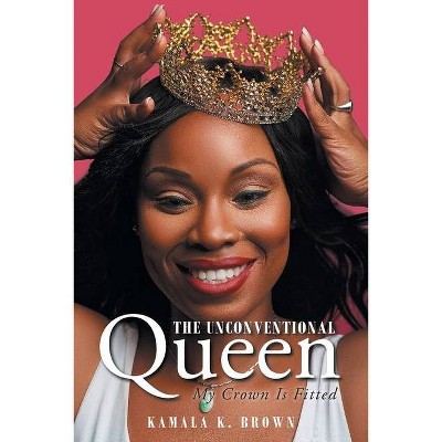 The Unconventional Queen - by  Kamala K Brown (Paperback)