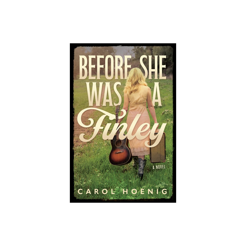 Before She Was a Finley: A Novel - by Carol Hoenig (Paperback)