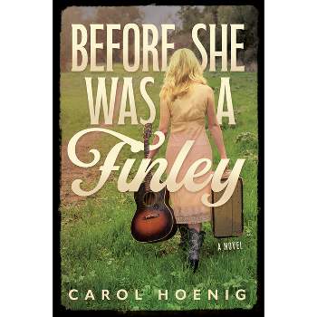 Before She Was a Finley: A Novel - by  Carol Hoenig (Paperback)