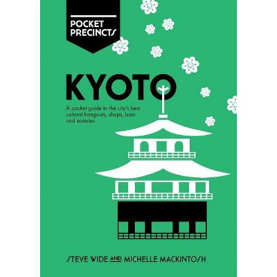  Kyoto Pocket Precincts - by  Steve Wide & Michelle Mackintosh (Paperback) 