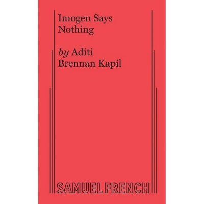 Imogen Says Nothing - by  Aditi Brennan Kapil (Paperback)