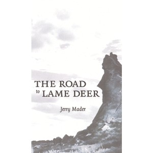 The Road to Lame Deer - by  Jerry Mader (Hardcover) - 1 of 1