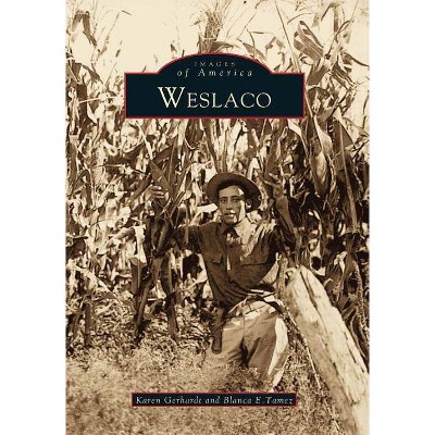 Weslaco - by Karen Gerhardt Fort (Paperback)