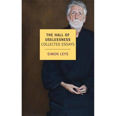 The Hall of Uselessness - (New York Review Books (Paperback)) by  Simon Leys (Paperback)