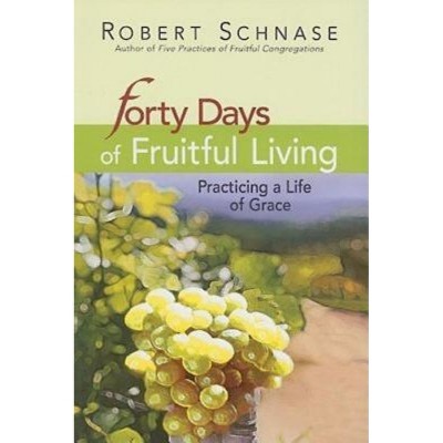 40 Days of Fruitful Living - by  Robert Schnase (Paperback)