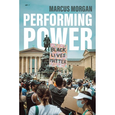 Performing Power - by Marcus Morgan