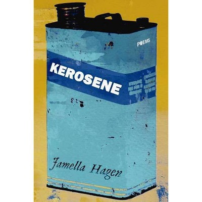 Kerosene - by  Jamella Hagen (Paperback)