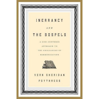 Inerrancy and the Gospels - by  Vern S Poythress (Paperback)