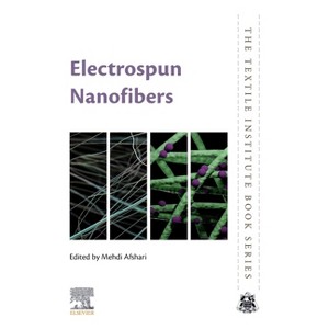 Electrospun Nanofibers - (Textile Institute Book) 2nd Edition by  Mehdi Afshari (Paperback) - 1 of 1