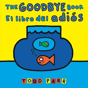 The Goodbye Book / El Libro del Adiós - by  Todd Parr (Paperback)