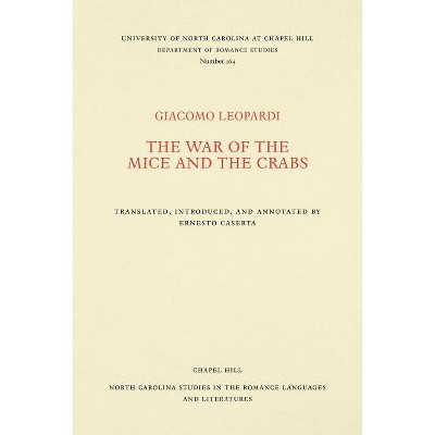 The War of the Mice and the Crabs - (North Carolina Studies in the Romance Languages and Literatu) by  Giacomo Leopardi (Paperback)