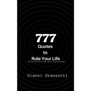 777 Quotes to Rule Your Life - by  Gianni Grassotti (Paperback) - 1 of 1