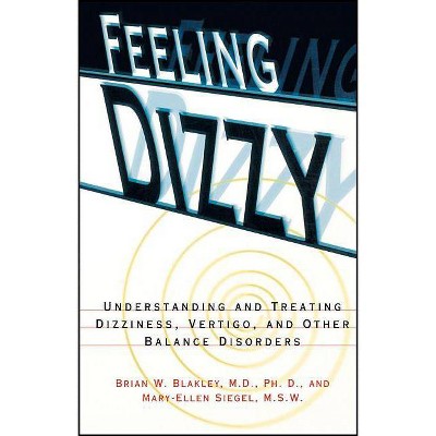 Feeling Dizzy - by  Brian W Blakley & Mary-Ellen Siegel (Paperback)