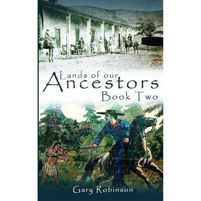 Lands of our Ancestors Book Two - (Lands of Our Ancestors) by  Gary Robinson (Paperback)