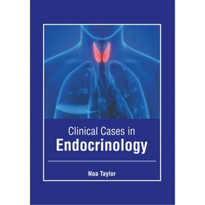 Clinical Cases in Endocrinology - by  Noa Taylor (Hardcover) - 1 of 1