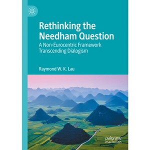 Rethinking the Needham Question - by  Raymond W K Lau (Hardcover) - 1 of 1