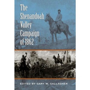 The Shenandoah Valley Campaign of 1862 - (Military Campaigns of the Civil War) by  Gary W Gallagher (Paperback) - 1 of 1