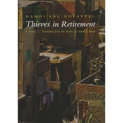 Thieves in Retirement - (Middle East Literature in Translation) by  Hamdi Abu Golayyel (Hardcover)