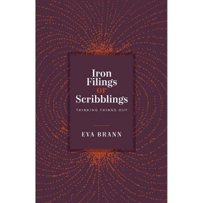 Iron Filings or Scribblings - by  Eva Brann (Paperback)