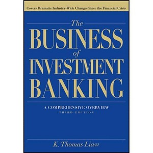 The Business of Investment Banking - 3rd Edition by  K Thomas Liaw (Hardcover) - 1 of 1