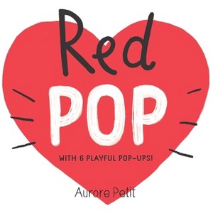 Red Pop (with 6 Playful Pop-Ups!) - (Color Pops) by  Aurore Petit (Board Book) - 1 of 1