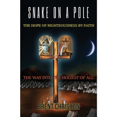 Snake on a Pole - by  Brent Chrishon (Paperback)
