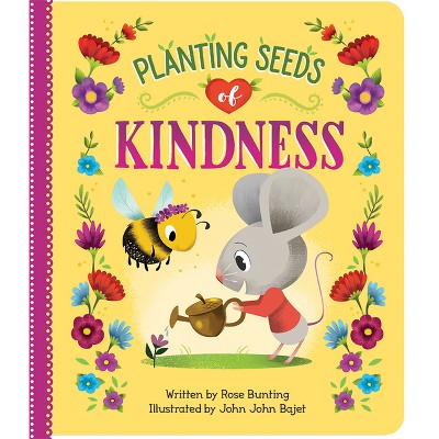 Planting Seeds of Kindness - by  Rose Bunting (Board Book)